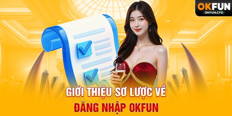 Giới Thiệu Sơ Lược Về Đăng Nhập OKFUN