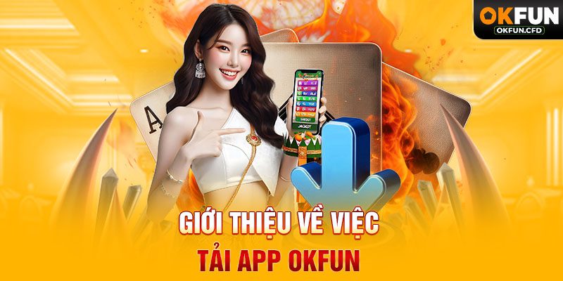 Giới Thiệu Về Việc Tải App OKFUN