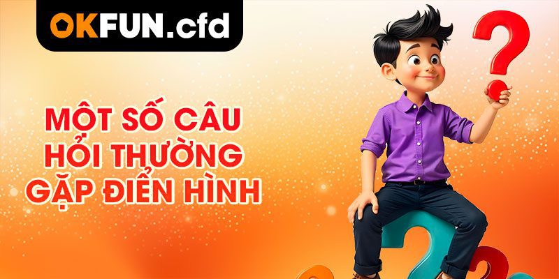 Một Số Câu Hỏi Thường Gặp Điển Hình