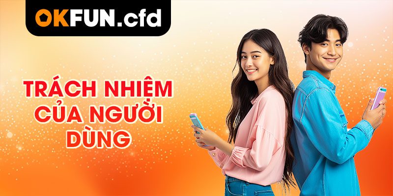 Trách Nhiệm Của Người Dùng