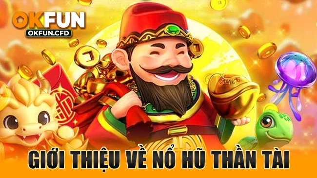 Giới thiệu về Nổ hũ Thần Tài