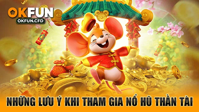 Những lưu ý khi tham gia Nổ hũ Thần Tài