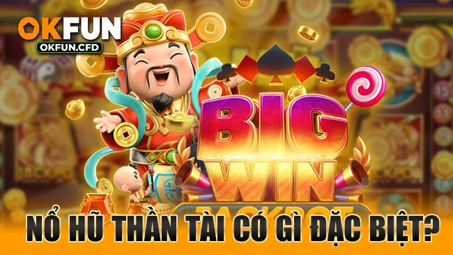Nổ hũ Thần Tài có gì đặc biệt?