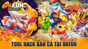 Tool hack bắn cá tại OKFUN