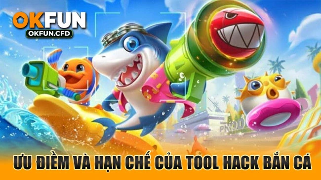 Ưu điềm và hạn chế của tool hack bắn cá