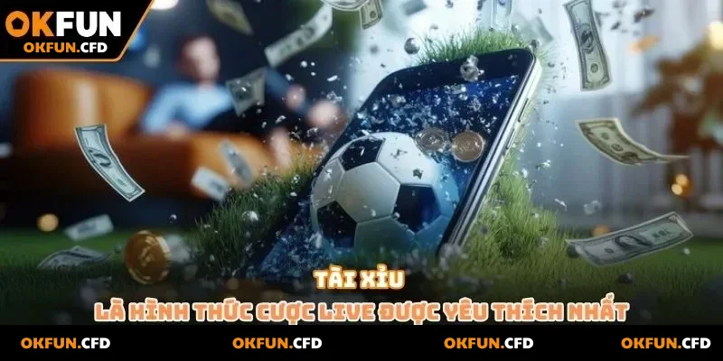 Tài xỉu là hình thức cược live được yêu thích nhất